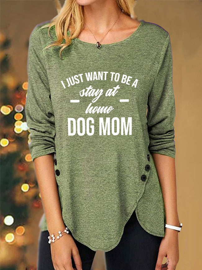Women's I Just Want Stay At Home Dog Mom Print Long Sleeve Top