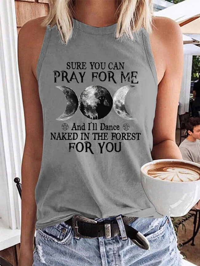Women’s Sure You Can Pray For Me And I'll Dane Naked In The Forest For You Tank Top