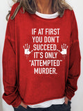 Women‘s  If At First You Don't Succeed It's Only Attempted Murder Long Sleeve Sweatshirt