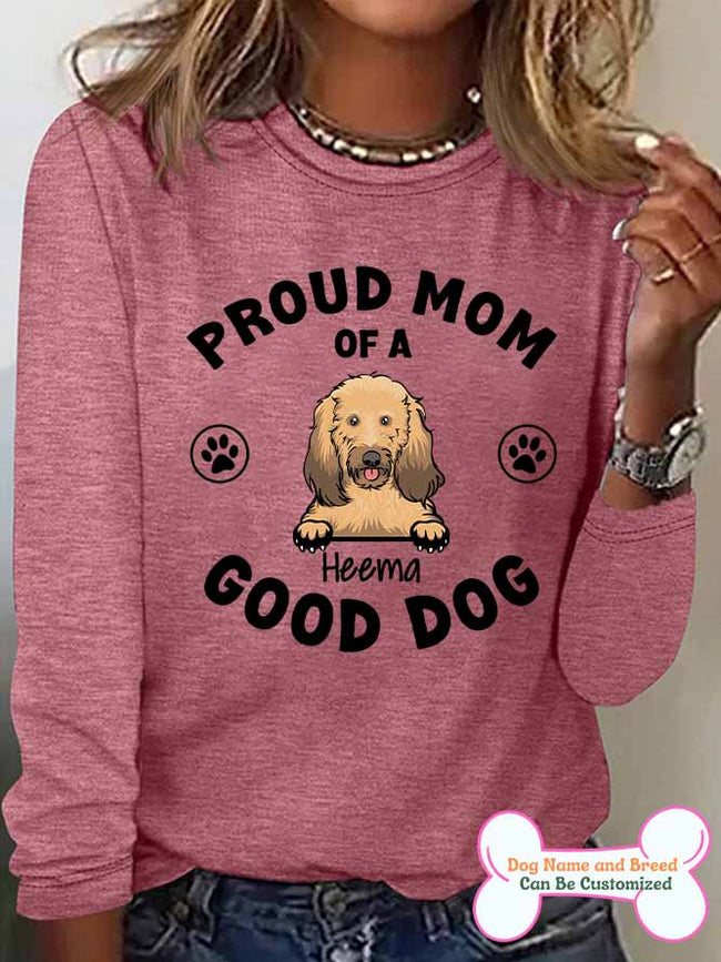 Women's Proud Mom Of A Good Dog Personalized Custom Long Sleeve Top For Dog Lover