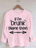 Women's If I'm Drunk Blame Them Print Sweatshirt