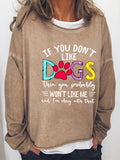 Women's If You Don't Like Dogs Then You Probably Won't Like Me Long Sleeve Sweatshirt