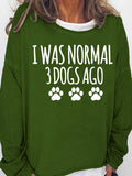 Women‘s I Was Normal 3 Dogs Ago Long Sleeve Sweatshirt