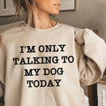 Women's I‘m Only Talking To My Dog Lover Print Sweatshirt