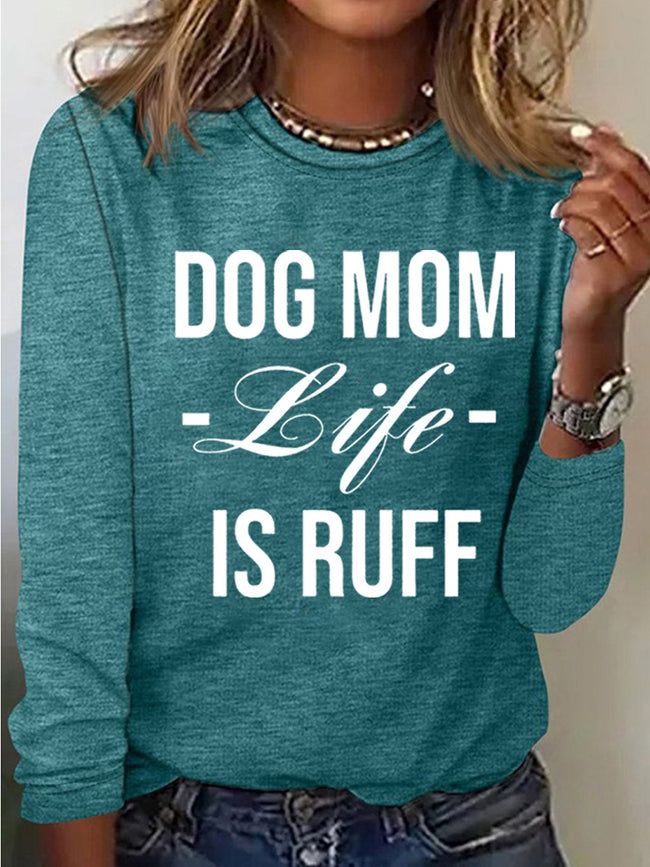 Women's Dog Mom Life Is Ruff Print Long Sleeve Top