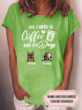 Women's All I Need Is Coffee And My Dogs Personalized Custom T-shirt For Dog Lover