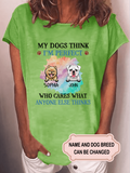 Women's My Dogs Think I'm Perfect Who Cares What Anyone Else Thinks Personalized Custom T-shirt