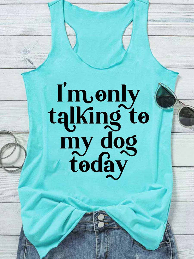 I'm Only Talking To My Dog Today Tank Top