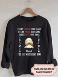 Women's Every Snack You Make Every Meal You Bake Personalized Custom Sweatshirt For Dog Lover