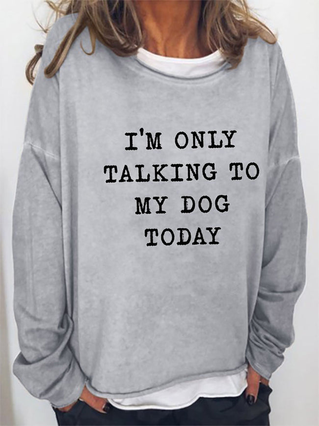 Women‘s I'm Only Talking To My Dog Long Sleeve Sweatshirt