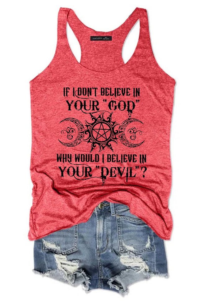 Women's If I Don't Believe In Your God Why Would I Believe In Your Devil Tank Top