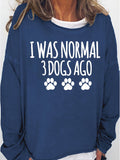 Women‘s I Was Normal 3 Dogs Ago Long Sleeve Sweatshirt