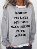 Women's Sorry I‘m Late My Dog Was Being Cute Again Long Sleeve Sweatshirt