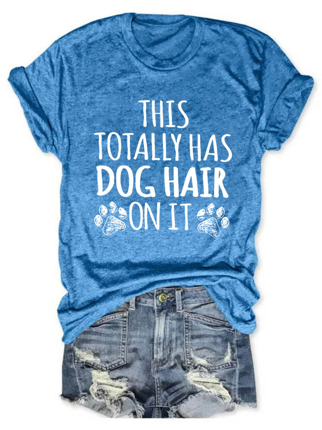 Women's This Totally Has Dog Hair On It Round Neck T-shirt