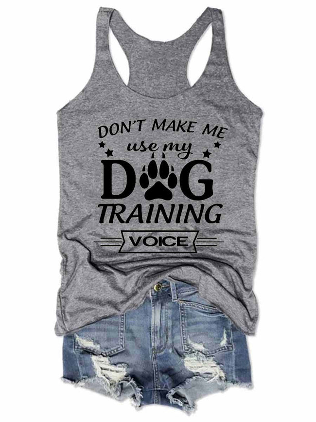 Don't Make Me Use My Dog Training Voice Tank Top