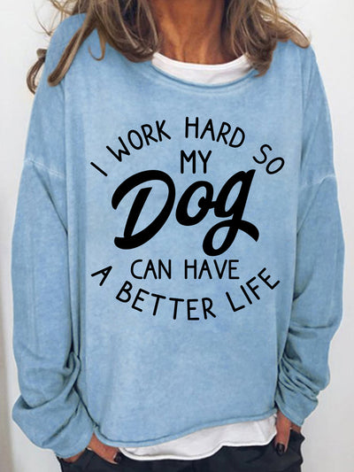Women‘s  I Work Hard So My Dog Can Have A Better Life Long Sleeve Sweatshirt