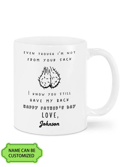 Perfect Father's Day Gift For Dad - Even Though I'm Not From Your Sack I Know You Still Have My Back Personalized Custom Mug