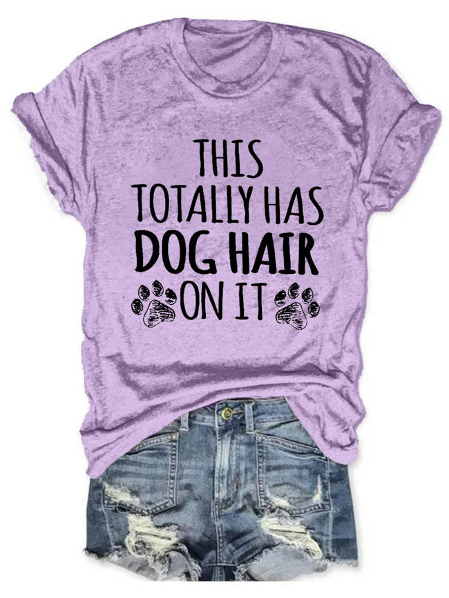 Women's This Totally Has Dog Hair On It Round Neck T-shirt