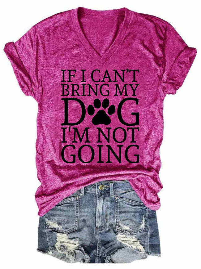 Women's If I Can't Bring My Dog I'm Not Going V-Neck T-Shirt