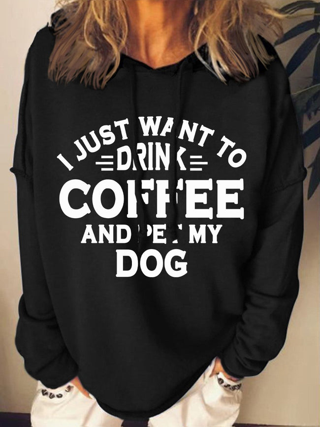 Women's I Just Want To Drink Coffee And Pet My Dog Print Long Sleeve Sweatshirt