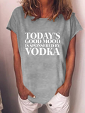 Women's Today's Good Mood Is Sponsered By Vodka T-shirt