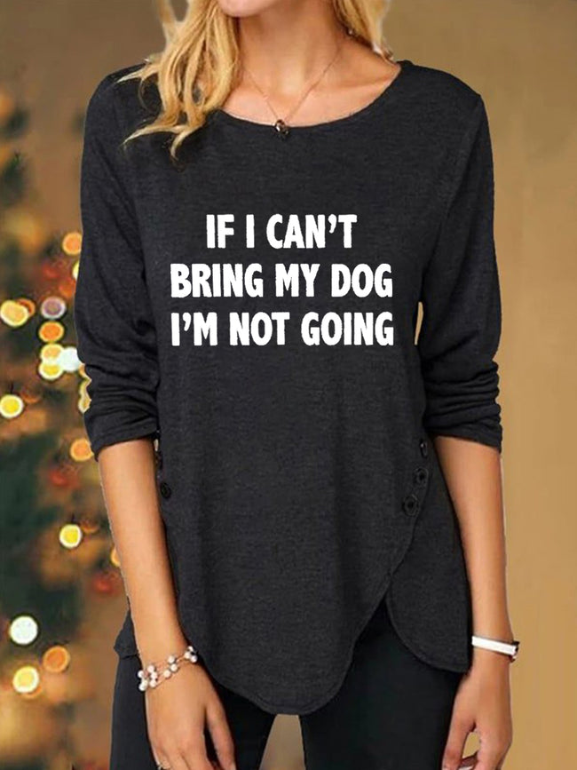 Women's If I Can't Bring My Dog I'm Not Going Print Long Sleeve Top